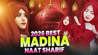 2026 Most Beautiful Madina Naat Sharif ~ Most Beautiful Madina Naat | Islamic Naat Sharif