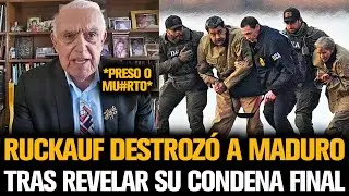 RUCKAUF DESTROZÓ A MADURO TRAS REVELAR SU CONDENA FINAL ANTE LA JUSTICIA