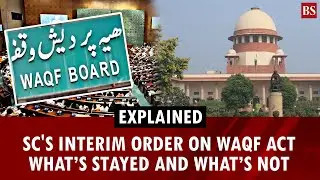Explained | SC's interim order on Waqf Act: What&rsquo;s stayed & what&rsquo;s not | Waqf board | Waqf property