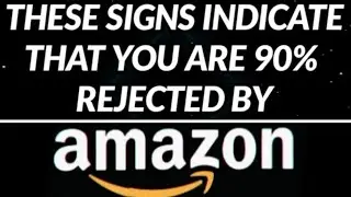 👉 THESE SIGNS INDICATE THAT YOU ARE 90% REJECTED BY AMAZON 🤔