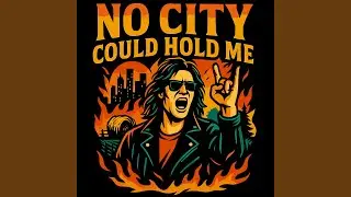 No City Could Hold Me