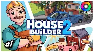 House Builder 2 Full Access #1 Let's Play + Reshade