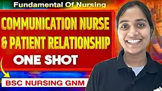 Communication and Nurse Patient Relationship|| Fundamental Of Nursing ||One Shot|| Bsc Nursing|| GNM