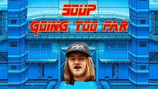 Soup Going Too Far 6