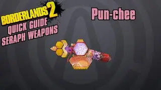 Pun-chee - Quick Guide - Borderlands 2(Seraph Weapons)