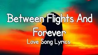 Between Flights And Forever. Love song lyrics 💓💓💓 subscribe (MB English song)