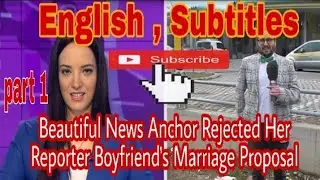 Beautiful News Anchor Rejected Her Reporter Boyfriend's Marriage Proposal. English Subtitles.