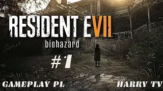 RESIDENT EVIL 7 BIOHAZARD PS4 GAMEPLAY PL Odc 1