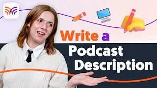 How to Write an EYE CATCHING Podcast Description!