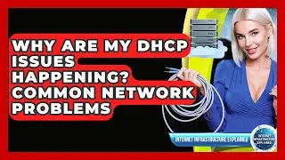 Why Are My DHCP Issues Happening? Common Network Problems - Internet Infrastructure Explained