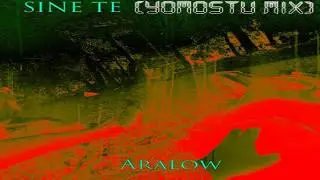 Aralow- Sine Te (Yomostu Mix)