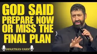 GOD SAID: Prepare Now or Miss the Final Plan | Urgent Message by Jonathan Cahn
