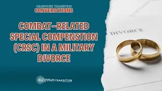 Combat Related Special Compensation (CRSC) in a Military Divorce