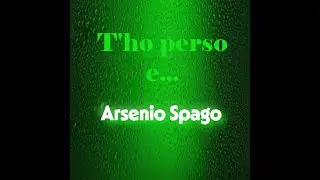 T'ho perso - Arsenio Spago