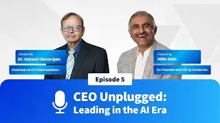 Episode 5 | CEO Unplugged: Leading in the AI Era | Nitin Seth | Dr. Ganesh Natarajan |