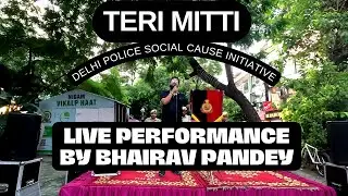 Teri Mitti Song Live Performance with @DelhiPoliceYT Social Cause Initiative #terimitti #live