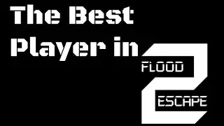 The Best Flood Escape 2 Player in the World!?!