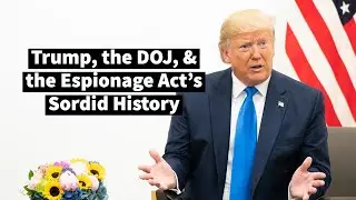 Trump, the DOJ, and the Espionage Act's Sordid History (with Attorney Carey Shenkman)