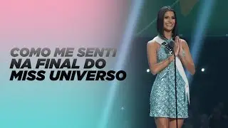 COMO ME SENTI NA FINAL DO MISS UNIVERSO?
