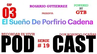 El Sueño De Porfirio Cadena CAP 03 Rosario Gutierrez
