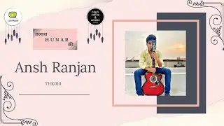 Ansh Ranjan || Talaash Hunar Ki || THK010 || Luvynavy