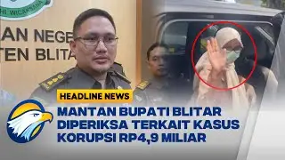 [HEADLINE NEWS, 16/04] Mantan Bupati Blitar Diperiksa Kejaksaan