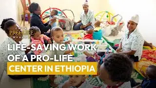 Life-Saving Work of a Pro-Life Center in Ethiopia