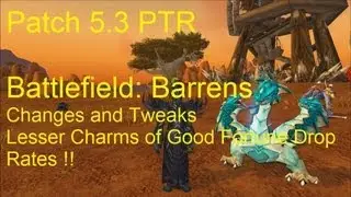 Battlefield Barrens: Changes and Tweaks and Lesser Charms - WoW Patch 5.3 PTR !!
