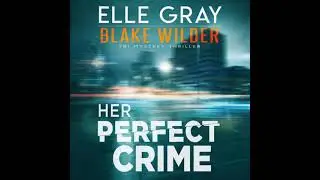 Elle Gray - Blake Wilder&nbsp;FBI&nbsp;Mystery&nbsp;Thriller #3 - Her Perfect Crime - Audiobook Mystery, Thriller