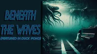 Beneath The Waves (Featured in Duck Pond) | CreepyPasta Music [FREE DOWNLOAD]