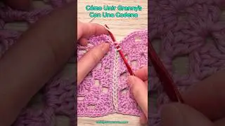 C&oacute;mo Unir Cuadrados o Grannys a Crochet - Ganchillo con Cadeneta