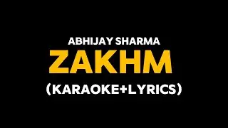 Zakhm - Abhijay Sharma (Karaoke with Lyrics)