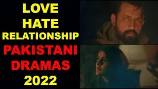 Top 10 Love Hate Relationship Pakistani Dramas  -  New List 2022