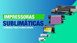 DESCUBRA A POT&Ecirc;NCIA DAS IMPRESSORAS SUBLIM&Aacute;TICAS EPSON PARA TODOS OS SEGMENTOS