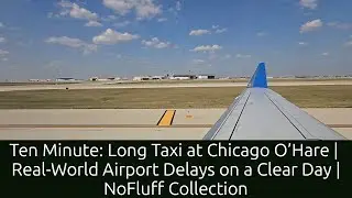 Ten Minute: Long Taxi Chicago O&rsquo;Hare | Real-World Airport Delays on a Clear Day | NoFluff Collection