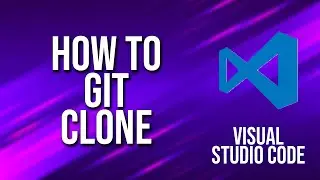 How To Git Clone Visual Studio Code Tutorial