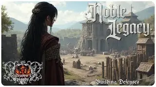 Noble Legacy S1E6 | Building Defenses | Survival Gameplay