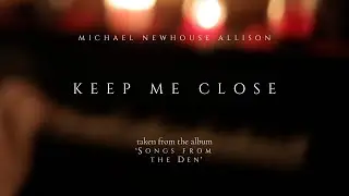 Michael Newhouse Allison - Keep Me Close - Solo Piano