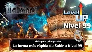 Final Fantasy XV | Tips y Trucos | La forma más rápida de Subir a Nivel 99 (SIN USAR MAGIA)