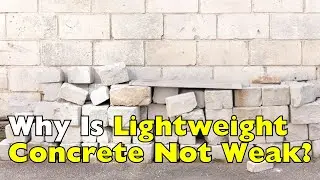 Why Is Lightweight Concrete Not Weak?