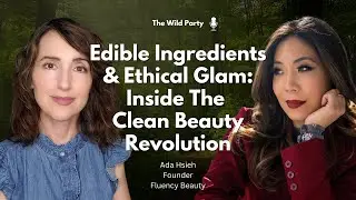 Edible Ingredients & Ethical Glam: Inside The Clean Beauty Revolution with Ada Hsieh, Fluency Beauty