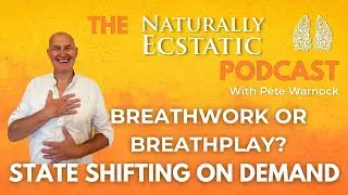 The Naturally Ecstatic Podcast Ep. 2 : Breathwork or Breathplay?