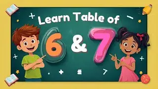Learn Table of 6 and 7 | Easy Multiplication Tables for Kids | Fun Math Learning Video