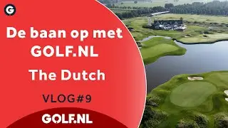 De baan op met GOLF.NL: The Dutch | VLOG #9 - 2021