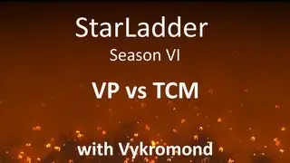 StarLadder Season VI: VP vs TCM /w Vykromond