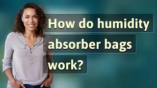 How do humidity absorber bags work?