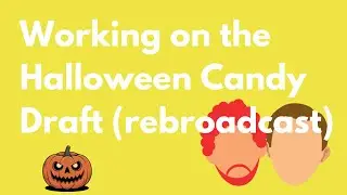 Rebroadcast: Working on Halloween Candy Draft