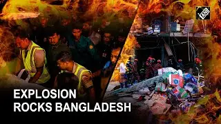 Bangladesh: 15 dead, over 100 injured in multi-storey building explosion in Dhaka