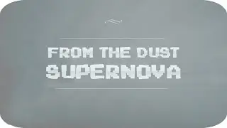 From The Dust &ndash; Supernova