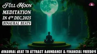 Full Moon Meditation(December 2025), Binaural Beat to Attract Abundance & Manifest Financial Freedom